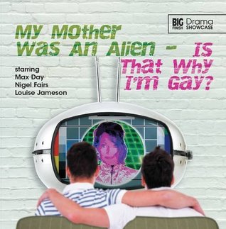 Read Online My Mother Was an Alien Is That Why I'm Gay? (Drama Showcase) - Max Day | PDF