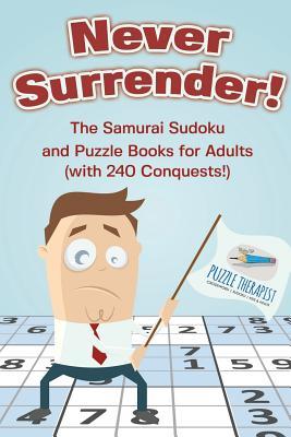 Read Never Surrender! The Samurai Sudoku and Puzzle Books for Adults (with 240 Conquests!) - Puzzle Therapist file in PDF