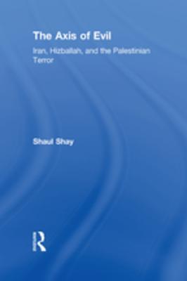 Full Download The Axis of Evil: Iran, Hizballah, and the Palestinian Terror - Shaul Shay file in ePub