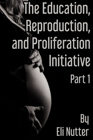 Full Download The Education, Reproduction, and Proliferation Initiative: Part 1 - Eli Nutter file in PDF