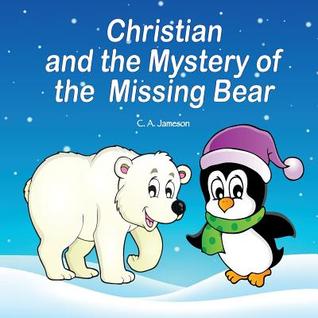 Full Download Christian and the Mystery of the Missing Bear - C a Jameson file in PDF