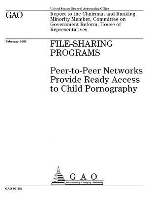 Download File-Sharing Programs: Peer-To-Peer Networks Provide Ready Access to Child Pornography - U.S. Government Accountability Office | PDF