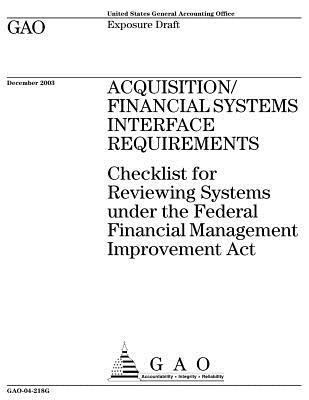 Read Online Gao-04-218g Acquisition/Financial Systems Interface Requirements: Checklist for Reviewing Systems Under the Federal Financial Management Improvement ACT (Exposure Draft) - U.S. Government Accountability Office | PDF