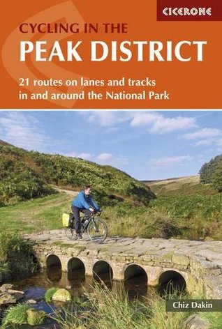 Read Online Cycling in the Peak District: 21 Routes in and Around the National Park - Chiz Dakin | PDF
