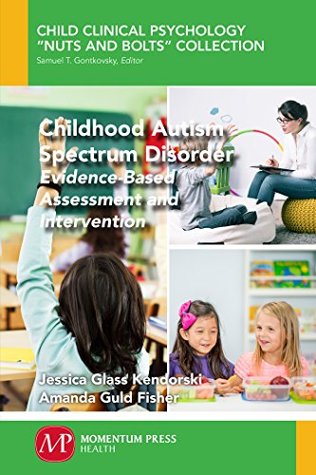Read Online Childhood Autism Spectrum Disorder: Evidence-Based Assessment and Intervention - Jessica Glass Kendorski | PDF
