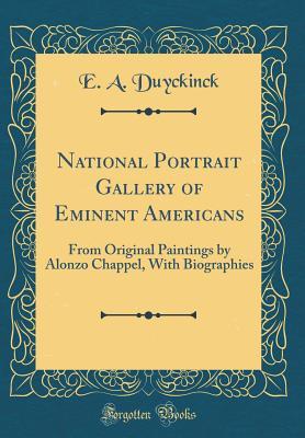 Download National Portrait Gallery of Eminent Americans: From Original Paintings by Alonzo Chappel, with Biographies (Classic Reprint) - Evert Augustus Duyckinck | ePub