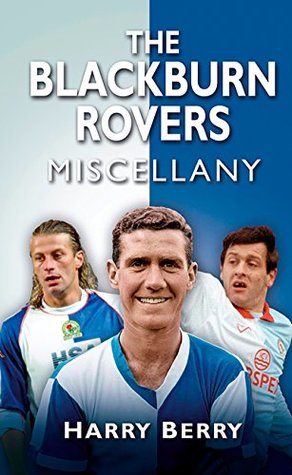 Download Blackburn Rovers Miscellany (Miscellany (History Press)) - Harry Berry | PDF