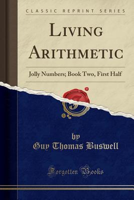 Read Online Living Arithmetic: Jolly Numbers; Book Two, First Half (Classic Reprint) - Guy Thomas Buswell file in ePub