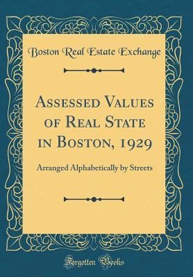 Read Assessed Values of Real State in Boston, 1929: Arranged Alphabetically by Streets (Classic Reprint) - Boston Real Estate Exchange file in ePub