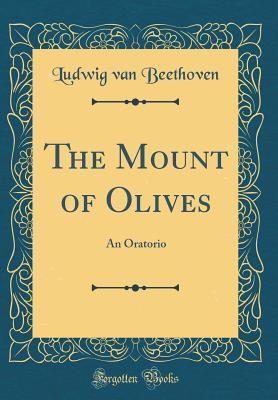 Download The Mount of Olives: An Oratorio (Classic Reprint) - Ludwig van Beethoven | ePub