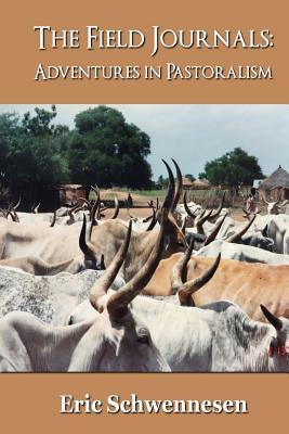 Read Online The Field Journals: Adventures in Pastoralism - Eric Schwennesen file in ePub