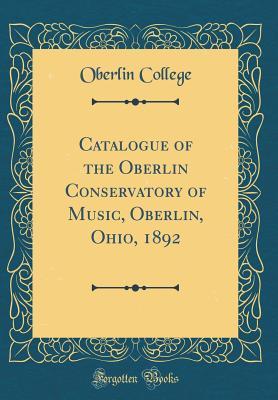 Download Catalogue of the Oberlin Conservatory of Music, Oberlin, Ohio, 1892 (Classic Reprint) - Oberlin College | ePub