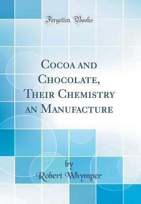 Download Cocoa and Chocolate, Their Chemistry an Manufacture (Classic Reprint) - Robert Whymper file in PDF