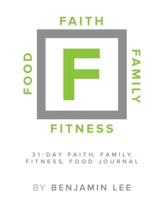 Download Faith, Family, Fitness, Food Motivational Journal: A 31 Day Motivational Journal - Mr. Benjamin N Lee file in PDF