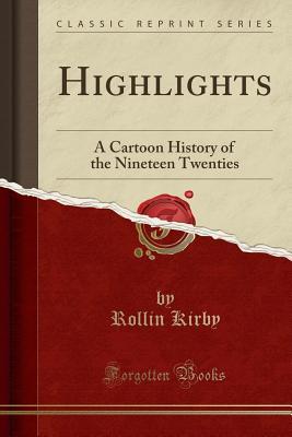 Read Highlights: A Cartoon History of the Nineteen Twenties (Classic Reprint) - Rollin Kirby file in ePub