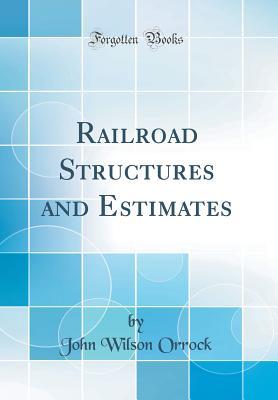 Download Railroad Structures and Estimates (Classic Reprint) - John Wilson Orrock | PDF