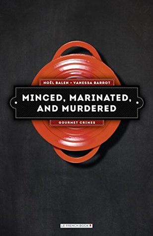 Full Download Minced, Marinated, and Murdered: A French Culinary Mystery (Gourmet Crimes Book 1) - Noël Balen file in ePub
