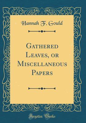 Read Online Gathered Leaves, or Miscellaneous Papers (Classic Reprint) - Hannah Flagg Gould | ePub