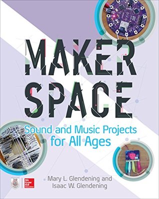 Full Download Makerspace Sound and Music Projects for All Ages - Isaac Glendening | ePub