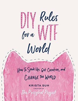 Read DIY Rules for a WTF World: How to Speak Up, Get Creative, and Change the World - Krista Suh | PDF