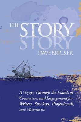 Read The Story Story: A Voyage Through the Islands of Connection and Engagement for Writers, Speakers, Professionals, and Visionaries - Dave Bricker | PDF