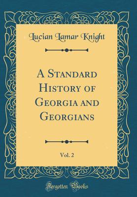 Read A Standard History of Georgia and Georgians, Vol. 2 (Classic Reprint) - Lucian Lamar Knight file in ePub