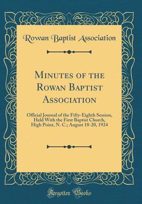 Download Minutes of the Rowan Baptist Association: Official Journal of the Fifty-Eighth Session, Held with the First Baptist Church, High Point, N. C.; August 18-20, 1924 (Classic Reprint) - Rowan Baptist Association file in PDF
