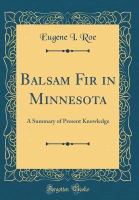 Read Online Balsam Fir in Minnesota: A Summary of Present Knowledge (Classic Reprint) - Eugene I. Roe file in ePub