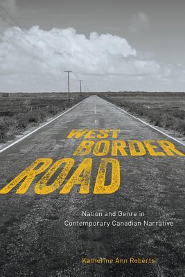 Read West/Border/Road: Nation and Genre in Contemporary Canadian Narrative - Katherine Ann Roberts file in ePub