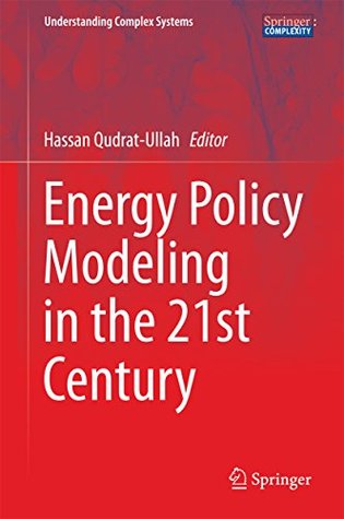 Read Online Energy Policy Modeling in the 21st Century (Understanding Complex Systems) - Hassan Qudrat-Ullah | PDF