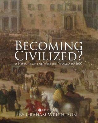 Full Download Becoming Civilized?: A History of the Western World to 1600 - Graham Wrightson file in ePub