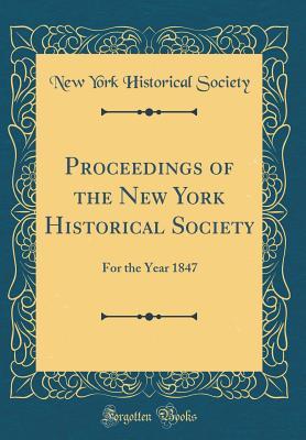 Read Proceedings of the New York Historical Society: For the Year 1847 (Classic Reprint) - New-York Historical Society | PDF