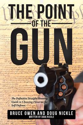 Full Download The Point of the Gun: The Definitive Straight-Shooting Guide to Choosing Firearms for Self Defense. - Bruce Owen file in PDF