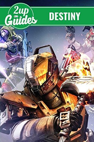 Read Online Destiny Strategy Guide & Game Walkthrough - Cheats, Tips, Tricks, and More! - 2UP GUIDES file in ePub