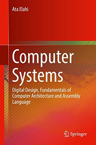 Full Download Computer Systems: Digital Design, Fundamentals of Computer Architecture and Assembly Language - Ata Elahi | PDF
