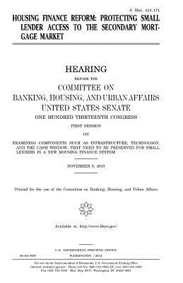 Read Online Housing Finance Reform: Protecting Small Lender Access to the Secondary Mortgage Market - U.S. Congress | PDF