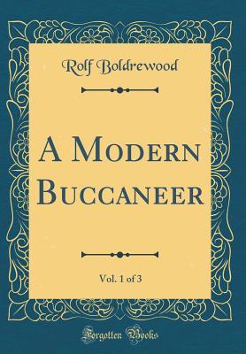 Download A Modern Buccaneer, Vol. 1 of 3 (Classic Reprint) - Rolf Boldrewood | PDF