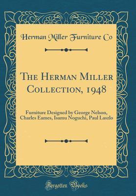 Download The Herman Miller Collection, 1948: Furniture Designed by George Nelson, Charles Eames, Isamu Noguchi, Paul Laszlo (Classic Reprint) - Herman Miller Furniture Co | ePub