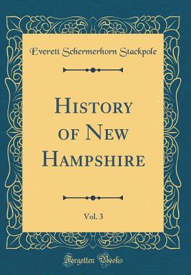 Read Online History of New Hampshire, Vol. 3 (Classic Reprint) - Everett Schermerhorn Stackpole file in PDF
