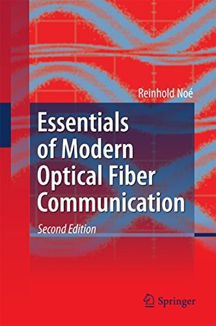 Read Online Essentials of Modern Optical Fiber Communication - Reinhold Noé | PDF