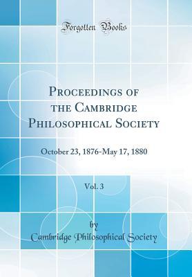 Full Download Proceedings of the Cambridge Philosophical Society, Vol. 3: October 23, 1876-May 17, 1880 (Classic Reprint) - Cambridge Philosophical Society | ePub