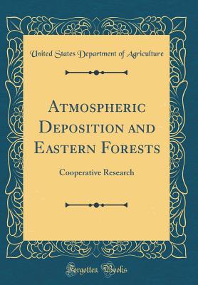 Read Atmospheric Deposition and Eastern Forests: Cooperative Research (Classic Reprint) - U.S. Department of Agriculture | ePub