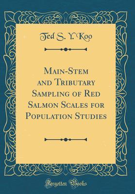 Read Online Main-Stem and Tributary Sampling of Red Salmon Scales for Population Studies (Classic Reprint) - Ted S y Koo | ePub