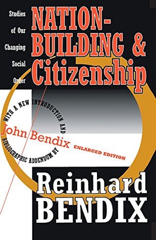 Read Nation-Building and Citizenship: Studies of Our Changing Social Order - Reinhard Bendix | PDF