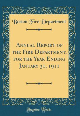 Full Download Annual Report of the Fire Department, for the Year Ending January 31, 1911 (Classic Reprint) - Boston Fire Department file in PDF