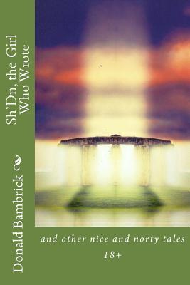 Read Sh'Dn, the Girl Who Wrote.: A collection of nice and norty tales - MR Donald Bambrick | ePub