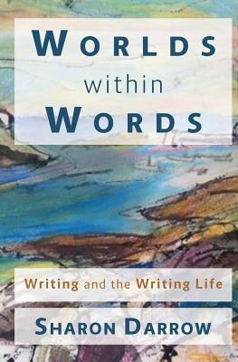Read Online Worlds Within Words: Writing and the Writing Life - Sharon Darrow | PDF