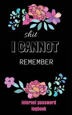 Full Download Internet Password Logbook: Shit I Cannot Remember: Password Journals: Internet, Web Site Password Keeper/Directory, Alphabetical Tabs Organizer Journal Notebook. Logbook with 400 Places to Record Passwords. 108 Pages (Password Log) Cute Pink Floral in -  | PDF