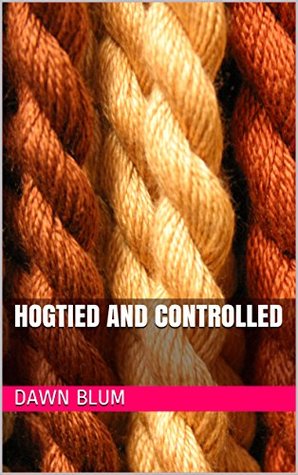 Read Hogtied and Controlled (Cowgirl Domination Book 1) - Dawn Blum | ePub