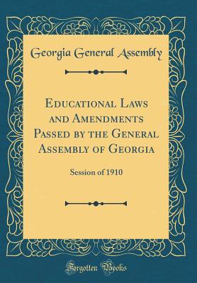 Read Educational Laws and Amendments Passed by the General Assembly of Georgia: Session of 1910 (Classic Reprint) - Georgia General Assembly file in PDF